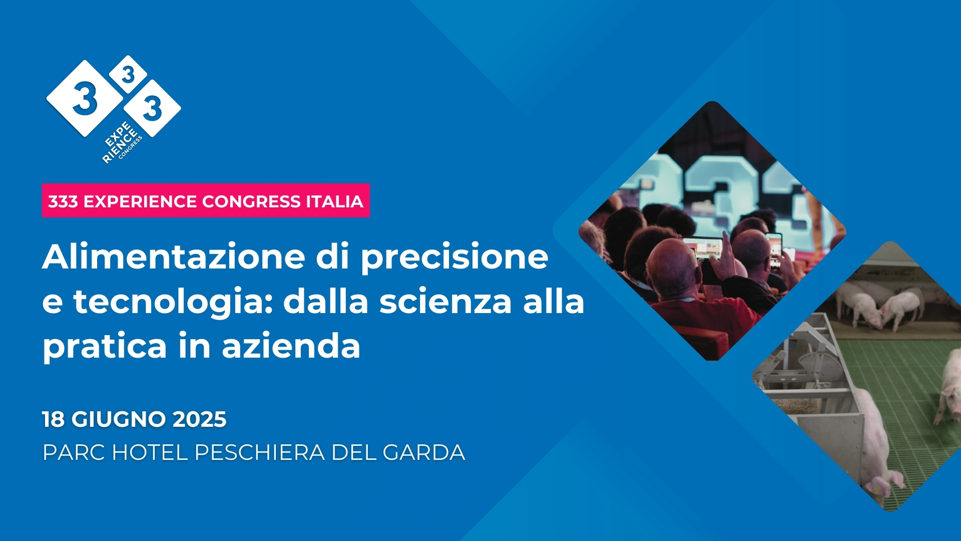 Eventi 333 Experience Congress Alimentazione di Precisione e Tecnologia - 18 Giugno 2025- Parc Hotel, Peschiera del Garda